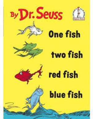 ONE FISH, TWO FISH, RED FISH, BLUE FISH