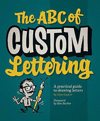 ABC OF CUSTOM LETTERING, THE : A PRACTICAL GUIDE TO DRAWING LETTERS