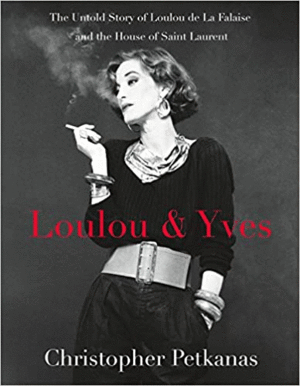 LOULOU & YVES: THE UNTOLD STORY OF LOULOU DE LA FALAISE AND THE HOUSE OF SAINT L