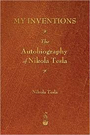 MY INVENTIONS: THE AUTOBIOGRAPHY OF NIKOLA TESLA