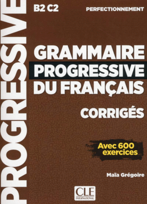 GRAMMAIRE PROGRESSIVE DU FRANÇAIS. NIVEAU PERFECTIONNEMENT B2-C2