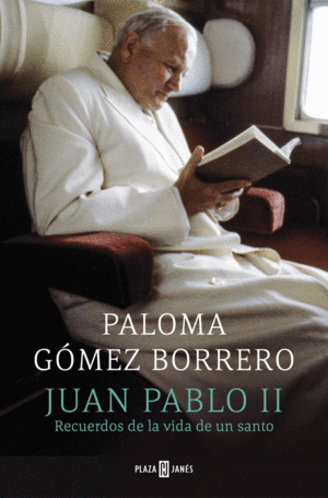 JUAN PABLO II. RECUERDOS DE LA VIDA DE UN SANTO