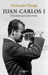 JUAN CARLOS I - EL HOMBRE QUE PUDO REINAR