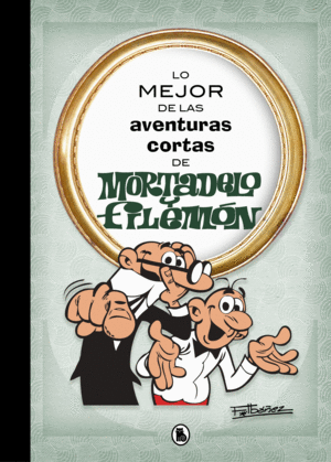 LO MEJOR DE LAS AVENTURAS CORTAS DE MORTADELO Y FILEMÓN