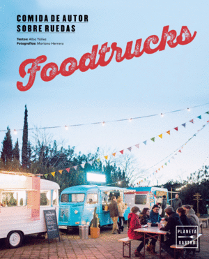 FOODTRUCKS. COMIDA DE AUTOR SOBRE RUEDAS