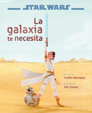 STAR WARS: EL ASCENSO DE SKYWALKER. LA GALAXIA TE NECESITA (CUENTO LIUSTRADO)