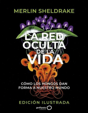 LA RED OCULTA DE LA VIDA (EDICIÓN ILUSTRADA)