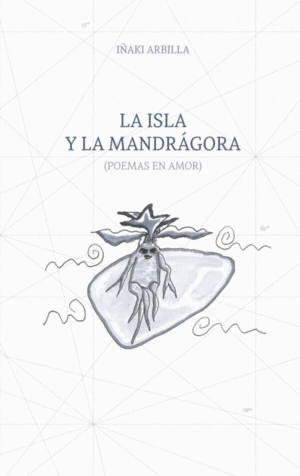 LA ISLA Y LA MANDRÁGORA (POEMAS EN AMOR)