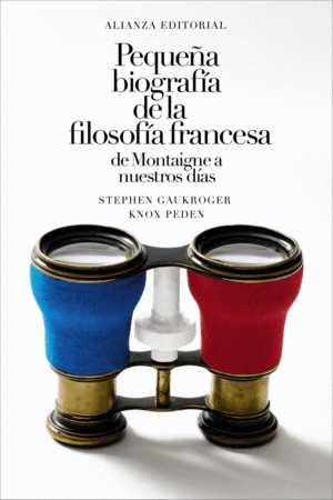 PEQUEÑA BIOGRAFÍA DE LA FILOSOFÍA FRANCESA: DE MONTAIGNE A NUESTROS DÍAS