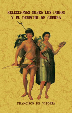RELECCIONES SOBRE LOS INDIOS Y EL DERECHO DE GUERR