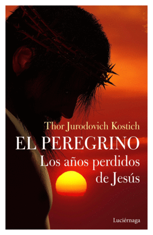 EL PEREGRINO. LOS AÑOS PERDIDOS DE JESÚS