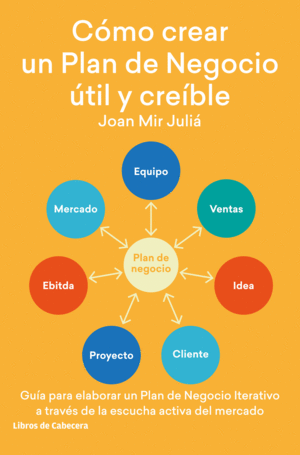 CÓMO CREAR UN PLAN DE NEGOCIO ÚTIL Y CREÍBLE