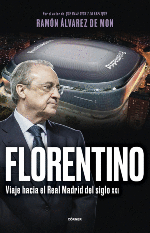 FLORENTINO.VIAJE HACIA REAL MADRID S.XXI