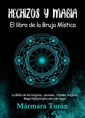 HECHIZOS Y MAGIA. EL LIBRO DE LA BRUJA MÍSTICA