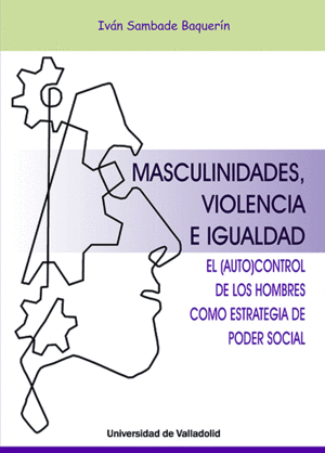 MASCULINIDADES, VIOLENCIA E IGUALDAD. EL AUTOCONTROL DE LOS HOMBRES COMO ESTRATE