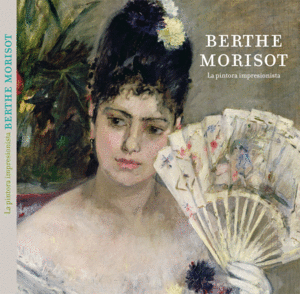 BERTHE MORISOT, LA PINTORA IMPRESIONISTA