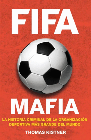 FIFA MAFIA. LA HISTORIA CRIMINAL DE LA ORGANIZACIÓN