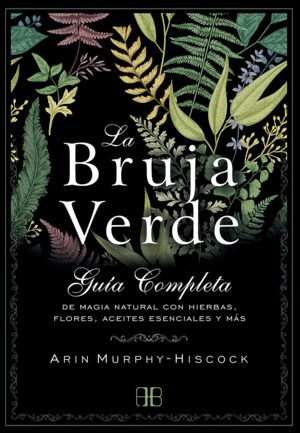 BRUJA VERDE, LA - GUIA COMPLETA DE MAGIA NATURAL C