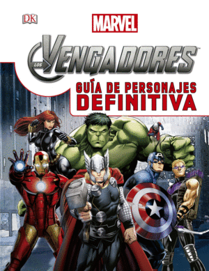 LOS VENGADORES. GUÍA DE PERSONAJES DEFINITIVA