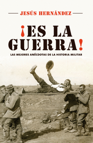 ­ES LA GUERRA! LAS MEJORES ANECDOTAS DE LA HISTORIA MILITAR