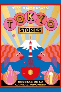 TOKYO STORIES - RECETAS DE LA CAPITAL JAPONESA