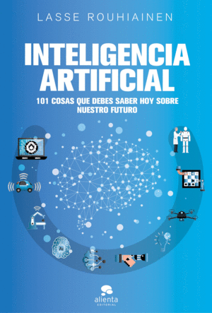 INTELIGENCIA ARTIFICIAL: 101 COSAS QUE DEBES SABER