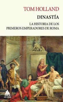 DINASTÍA. LA APASIONANTE HISTORIA DE LOS PRIMEROS CINCO EMPERADORES DE ROMA