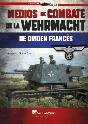 MEDIOS DE COMBATE DE LA WEHRMACHT DE ORIGEN FRANCES.