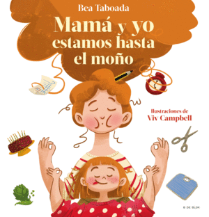 ¡MAMÁ Y YO ESTAMOS HASTA EL MOÑO!