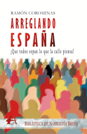 ARREGLANDO ESPAÑA: ¡QUE TODOS SEPAN LO QUE LA CALLE PIENSA!