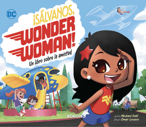 ¡SÁLVANOS, WONDER WOMAN!: UN LIBRO SOBRE LA AMISTAD