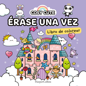 COSY CUTE: ÉRASE UNA VEZ  (¡UN LIBRO PRECIOSO PARA COLOREAR PARA TODAS LAS EDADE