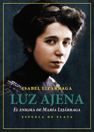 LUZ AJENA. EL ENIGMA DE MARÍA LEJÁRRAGA