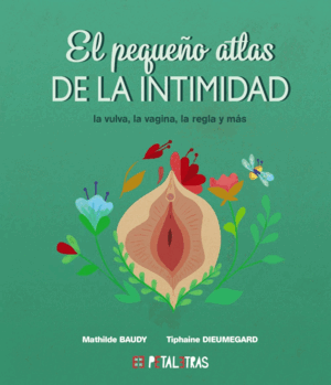 EL PEQUEÑO ATLAS DE LA INTIMIDAD: LA VULVA, LA VAGINA, LA REGLA Y MÁS