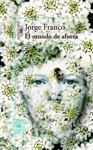 MUNDO DE AFUERA, EL.(PREMIO ALFAGUARA NOVELA 2014)
