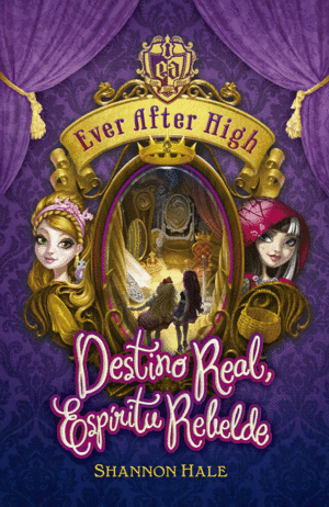 DESTINO REAL, ESPÍRITU REBELDE (SERIE EVER AFTER HIGH 2)