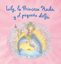 6.LILY PRINCESA HADA.PEQUEÑO DELFIN.(LILY PRINCESA