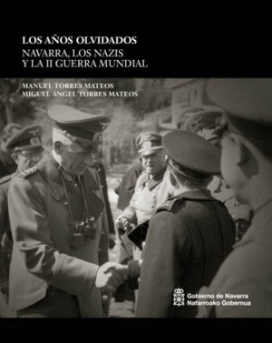 LOS AÑOS OLVIDADOS: NAVARRA, LOS NAZIS Y LA II GUERRA MUNDIAL