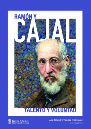 RAMÓN Y CAJAL. TALENTO Y VOLUNTAD