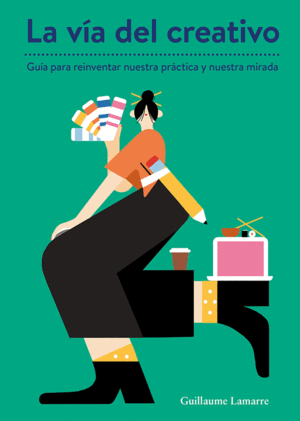 VÏA DEL CREATIVO, LA - UNA GUÍA PARA REINVENTAR NUESTRA PRÁCTICA Y NUESTRA MIRAD