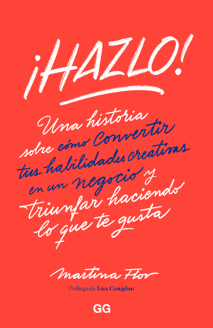 ¡HAZLO!:UNA HISTORIA SOBRE CONVERTIR HABILIDADES CREATIVAS