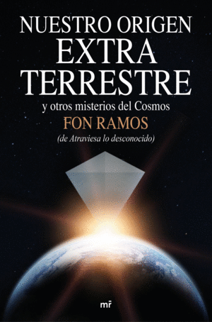 NUESTRO ORIGEN EXTRATERRESTRE Y OTROS MISTERIOS DEL COSMOS