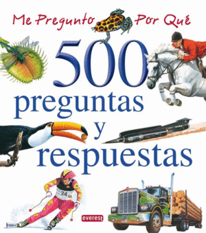 ME PREGUNTO POR QUE. 500 PREGUNTAS Y RESPUESTAS