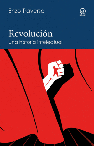 REVOLUCIÓN. UNA HISTORIA INTELECTUAL