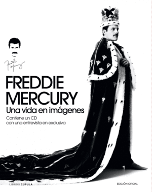 FREDDIE MERCURY. UNA VIDA EN IMAGENES