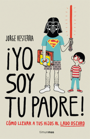 YO SOY TU PADRE. COMO SER UN PADRE FRIKI Y LLEVAR