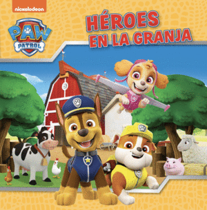 PAW PATROL / PATRULLA CANINA. UN CUENTO - HEROES EN LA GRANJA