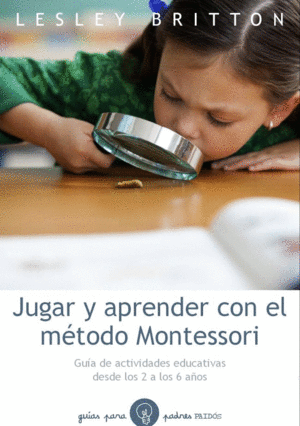 JUGAR Y APRENDER CON EL METODO MONSTESORI.(GUIA PA