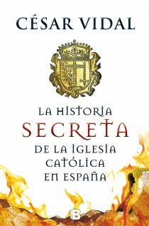 HISTORIA SECRETA DE LA IGLESIA CATOLICA EN ESPAÑA,