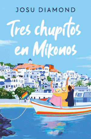 TRES CHUPITOS EN MIKONOS (CHUECA 3)